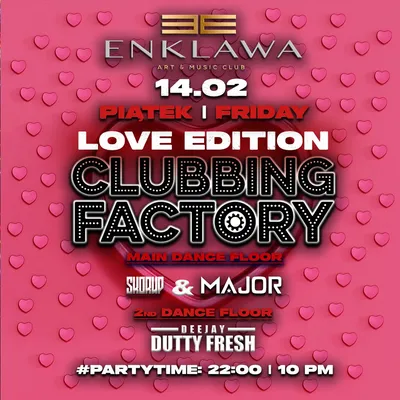 CLUBBING FACTORY LOVE EDITION | PIĄTEK 14.02  CLUBBING FACTORY LOVE EDITION | PIĄTEK 14.02